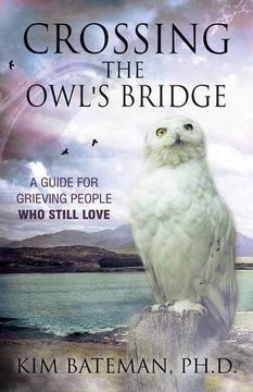 portada Crossing the Owl's Bridge: A Guide for Grieving People Who Still Love