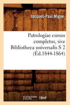 portada Patrologiae Cursus Completus, Sive Bibliotheca Universalis S 2 (Éd.1844-1864) (en Francés)
