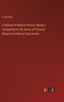 portada A Manual of Natural History: Being a Companion to the Series of Pictorial Diagrams & Natural Specimens (en Inglés)