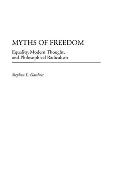 portada Myths of Freedom: Equality, Modern Thought, and Philosophical Radicalism (Contributions in Philosophy) (en Inglés)