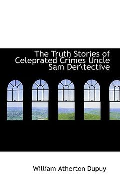 portada the truth stories of celeprated crimes uncle sam dertective (en Inglés)