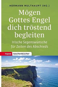 portada Mögen Gottes Engel Dich Tröstend Begleiten: Irische Segenswünsche für Zeiten des Abschieds (Topos Taschenbücher) 