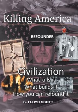 portada Killing America: Civilization: What Kills It, What Builds It, How You Can Refound It (in English)