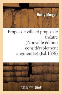 portada Propos de Ville Et Propos de Théâtre Nouvelle Édition Considérablement Augmentée (in French)