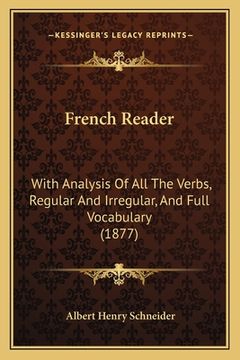portada French Reader: With Analysis Of All The Verbs, Regular And Irregular, And Full Vocabulary (1877) (in French)