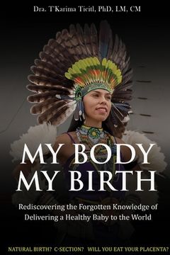 portada My Body, My Birth: Rediscovering the Forgotten Knowledge of Delivering a Healthy Baby to the World (in English)