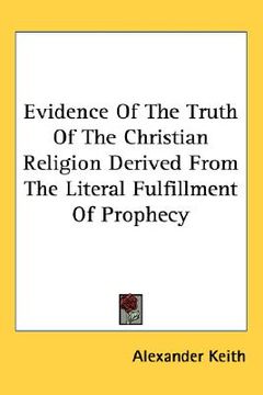 portada evidence of the truth of the christian religion derived from the literal fulfillment of prophecy (en Inglés)