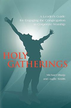 portada holy gatherings: a leader's guide for engaging the congregation in corporate worship (en Inglés)