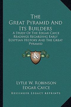 portada the great pyramid and its builders: a study of the edgar cayce readings regarding early egyptian history and the great pyramid
