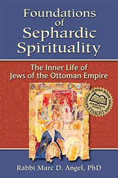 portada Foundations of Sephardic Spirituality: The Inner Life of Jews of the Ottoman Empire 