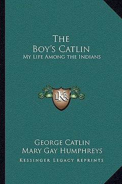 portada the boy's catlin: my life among the indians