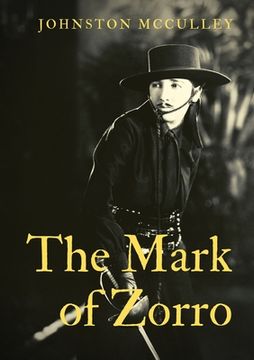 portada The Mark of Zorro: a fictional character created in 1919 by American pulp writer Johnston McCulley, and appearing in works set in the Pue (en Inglés)