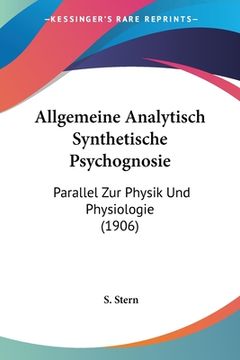 portada Allgemeine Analytisch Synthetische Psychognosie: Parallel Zur Physik Und Physiologie (1906) (en Alemán)