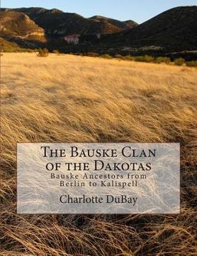 portada The Bauske Clan of the Dakotas: Bauske Ancestors from Berlin to Kalispell (en Inglés)