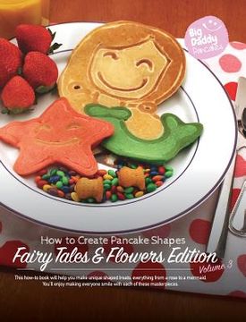 portada Big Daddy Pancakes - Volume 3 / Fairy Tales & Flowers: How to Create Pancake Shapes (en Inglés)