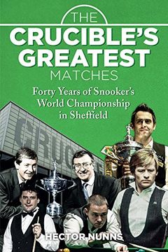 portada The Crucible's Greatest Matches: Forty Years of Snooker's World Championship in Sheffield
