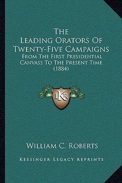 portada the leading orators of twenty-five campaigns: from the first presidential canvass to the present time (1884) (in English)