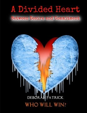 portada A Divided Heart Between Desire and Commitment - A Dramatic Romance: Who Will Win? (en Inglés)