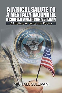 portada A Lyrical Salute to a Mentally Wounded, Disabled American Veteran: A Lifetime of Lyrics and Poetry (en Inglés)