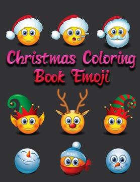 portada Christmas Coloring Book Emoji: 100+ Awesome Festive Pages of Christmas Holiday Emoji Stuff Coloring & Fun Activities for Kids, Girls, Boys, Teens & A (en Inglés)