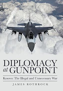 portada Diplomacy at Gunpoint: Kosovo: The Illegal and Unnecessary war 