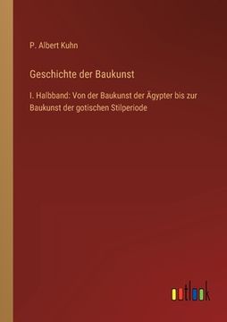 portada Geschichte der Baukunst: I. Halbband: Von der Baukunst der Ägypter bis zur Baukunst der gotischen Stilperiode (en Alemán)