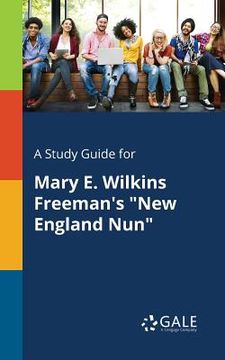 portada A Study Guide for Mary E. Wilkins Freeman's "New England Nun" (en Inglés)