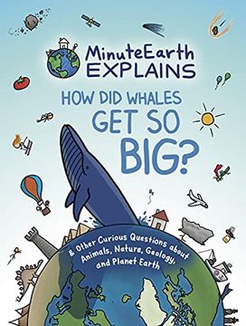 portada Minuteearth Explains: How did Whales get so Big? And Other Curious Questions About Animals, Nature, Geology, and Planet Earth (in English)
