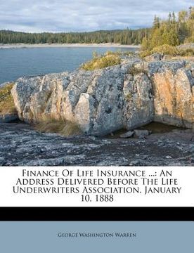 portada finance of life insurance ...: an address delivered before the life underwriters association. january 10, 1888 (en Inglés)