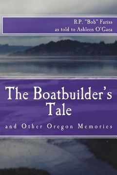 portada The Boatbuilder's Tale: and Other Oregon Memories (en Inglés)