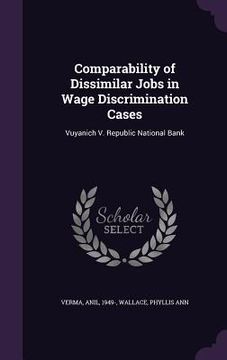 portada Comparability of Dissimilar Jobs in Wage Discrimination Cases: Vuyanich V. Republic National Bank (en Inglés)