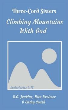 portada Three Cord Sisters: Climbing Mountains with God (en Inglés)