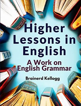 portada Higher Lessons in English: A Work on English Grammar (en Inglés)