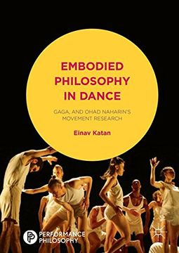 portada Embodied Philosophy in Dance: Gaga and Ohad Naharin's Movement Research (Performance Philosophy)