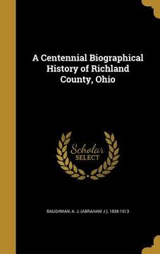 portada A Centennial Biographical History of Richland County, Ohio (en Inglés)