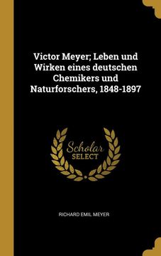 portada Victor Meyer; Leben und Wirken Eines Deutschen Chemikers und Naturforschers, 1848-1897 