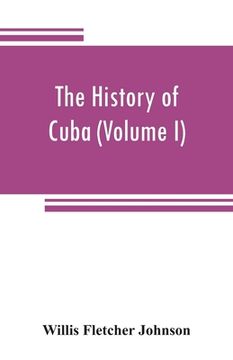 portada The history of Cuba (Volume I) (en Inglés)
