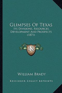 portada glimpses of texas: its divisions, resources, development and prospects (1871) (en Inglés)