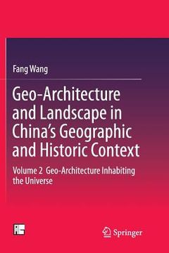 portada Geo-Architecture and Landscape in China's Geographic and Historic Context: Volume 2 Geo-Architecture Inhabiting the Universe (en Inglés)