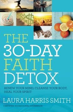 portada The 30-day Faith Detox: Renew Your Mind, Cleanse Your Body, Heal Your Spirit (en Inglés)