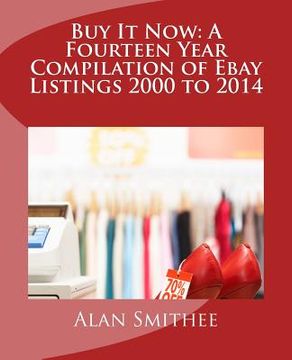 portada Buy It Now: A Fourteen Year Compilation of Ebay Listings 2000 to 2014 (en Inglés)