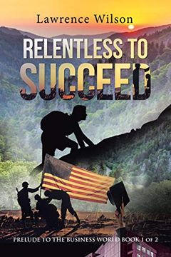 portada Relentless to Succeed: Prelude to the Business World Book 1 of 2 (in English)