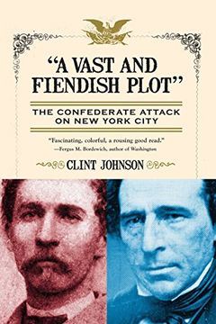 portada A Vast and Fiendish Plot: The Confederate Attack on new York City (en Inglés)