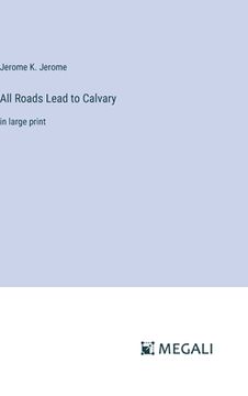 portada All Roads Lead to Calvary: in large print (en Inglés)