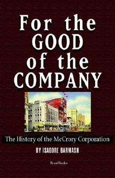 portada for the good of the company for the good of the company: the history of the mccrory corporation the history of the mccrory corporation