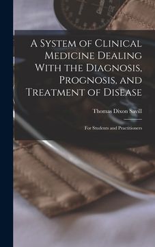 portada A System of Clinical Medicine Dealing With the Diagnosis, Prognosis, and Treatment of Disease: For Students and Practitioners (en Inglés)