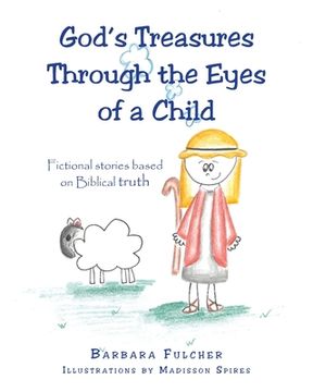 portada God's Treasures Through the Eyes of a Child: Fictional stories based on Biblical truth (en Inglés)