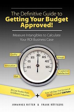 portada the definitive guide to getting your budget approved!: measure intangibles to calculate your roi business case (in English)