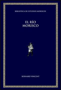 portada El río Morisco (Biblioteca de Estudios Moriscos) (in Spanish)