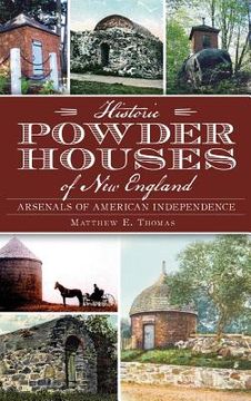 portada Historic Powder Houses of New England: Arsenals of American Independence (en Inglés)